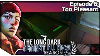 THE LONG DARK — Against All Odds 6 [S6] | "Errant Pilgrim" Gameplay - Too Pleasant