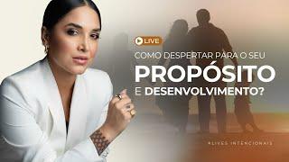 COMO DESPERTAR PARA O SEU PROPÓSITO E DESENVOLVIMENTO? #LIVE: QUARTAS INTENCIONAIS 