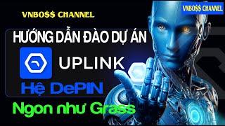 HD ĐĂNG KÝ DỰ ÁN UPLINK HỆ DePIN NGON NHƯ GRASS️ĐÃ GỌI VỐN 10 TRIỆU $