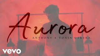 Anthony, Tonin Utrera - Aurora (Video Oficial)