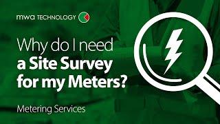 Why do I need a Site Survey for my Meters?