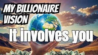 I Could Transform the World and Become a Billionaire