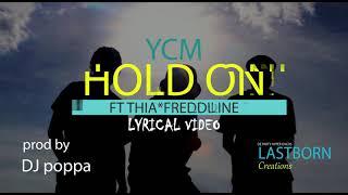 YCM- Hold on (lyrical video)- Ft. Freddie line & thia