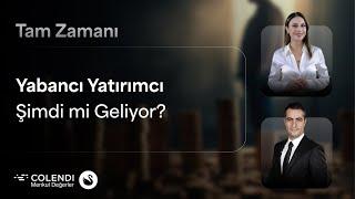 Yabancı Yatırımcı Şimdi mi Geliyor? | Dr. Artunç Kocabalkan, Berna Süslü - TAM ZAMANI - B7