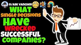 What Single Decisions Have Wrecked Successful Companies?