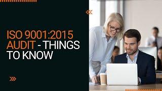 ISO 9001:2015 Certification Audit - Things to Know