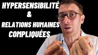 Pourquoi les Personnes Hypersensibles ont elles des Relations Humaines Compliquées?