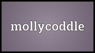 Mollycoddle Meaning