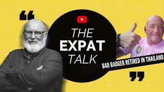 The Expat Talk with Tony Badger youtuber in Thailand - Bad Badger retired in Thailand