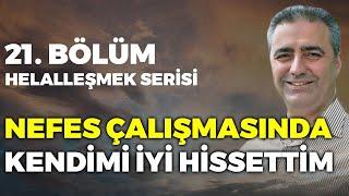 Bölüm 21 - Nefes Çalışmasında Kendimi İyi Hissettim * Helalleşmek Serisi * Bülent Gardiyanoğlu