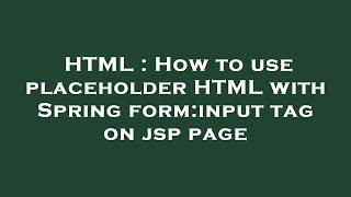 HTML : How to use placeholder HTML with Spring  form:input  tag on jsp page