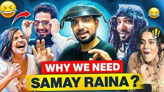 WHY WE NEED SAMAY RAINA ? | PART 5