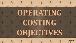 OPERATING COSTING OBJECTIVES