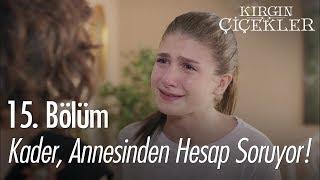 Kader, annesinden hesap soruyor! - Kırgın Çiçekler 15. Bölüm