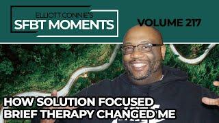 SFBT Moments Volume 217: How Solution Focused Brief Therapy Changed Me