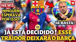 BOMBA! JÁ ESTÁ DECIDIDO! ESSE TRAIDOR DEIXARÁ O BARCELONA! NINGUÉM ESPERAVA! NOTÍCIAS DO BARCELONA!