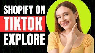 OMG! Unlock the Power of TikTok’s Explore Page to Boost Your Shopify Sales – Here’s How!