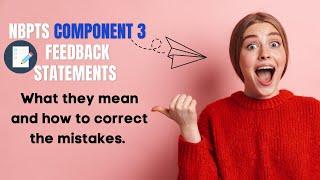 NBPTS COMPONENT 3 FEEDBACK STATEMENTS- What they mean and how to correct the mistakes