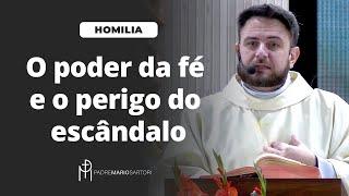 #HOMILIA O poder da fé e o perigo do escândalo | Padre Mario Sartori