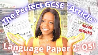 How To Write The Perfect GCSE “Article” In 7 Steps! | English Language Paper 2: Question 5 Revision