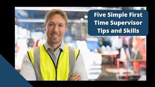 Tips for New Supervisors, Five Simple First Time Supervisor Tips and Skills