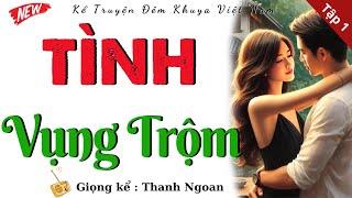 Quá Kịch Tính: " TÌNH VỤNG TRỘM " - Tập 1| Kể Truyện Tiểu Thuyết Hiện Thực Việt Nam 2025