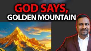 God Says, I will bless you with Golden Mountain! Prophetic Word over you!