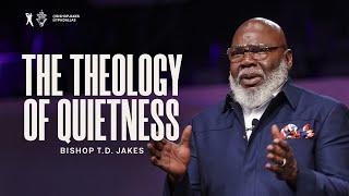 The Theology of Quietness | Bishop T.D. Jakes