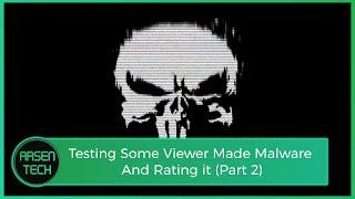 Testing and Rating Viewer Made Malware (pt. 2) | Malware Test