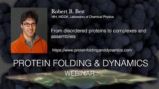 Robert Best, 3.5.21- From disordered proteins to complexes and assemblies