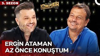 Ergin Ataman | Candaş Tolga Işık ile Az Önce Konuştum | 17 Temmuz 2024