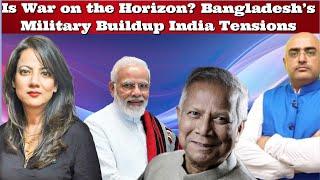 #HariMohan Is War on the Horizon? #Bangladesh’s Military Buildup India Tensions #India #Pakistan