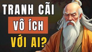 Cổ Nhân Dạy: 5 Kiểu Người Không Nên Tranh Cãi, Đừng Mất Thời Gian - Triết Lý Cuộc Sống