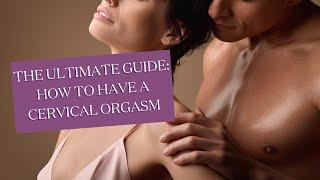 How To Have A Cervical Orgasm