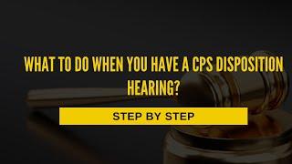 What to do when you have a disposition hearing?! (Step by Step)