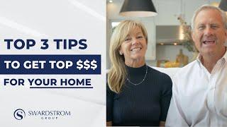 3 Tips To Get Top Dollar For Your Home | Swardstrom Group