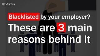 Blacklisted by your employer? These are 3 main reasons behind it