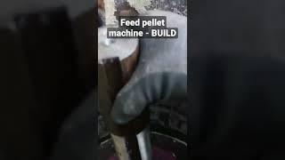 Build - feed pellet machine