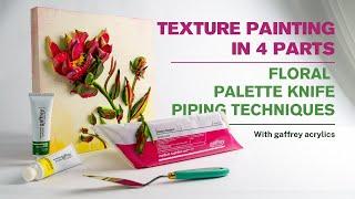 Textured Floral Painting Tutorial with gaffrey Acrylics in 4 parts | Pallete Knife & Paint Piping