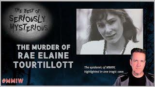 The Murder of Rae Elaine Tourtillott | Best of Seriously Mysterious #mmiw