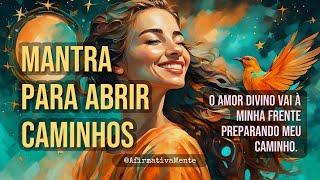 Mantra para Abrir Caminhos ֍ O Amor Divino Vai À Minha Frente ֍ Afirmações Positivas