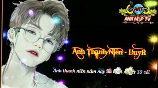 Nhạc trẻ | Anh thanh niên - HuyR (Anh mập TV). Nhạc lyrics hay