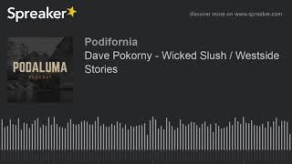Dave Pokorny - Wicked Slush / Westside Stories (part 4 of 4)