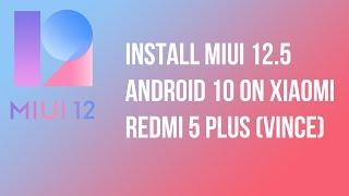 Install MIUI 12.5 ANDROID 10 on XIAOMI REDMI 5 PLUS (vince)