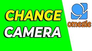 How to Change Camera on Omegle - Full Guide
