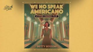 Betty Booom - We No Speak Americano (Hyper Swing Flip) // Electro Swing Thing Special 082