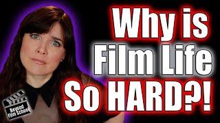 Why Is Film Life So Hard?!