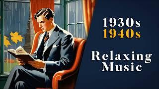 Vintage Music For A Rainy Autumn Day ️ | 1930s - 1940s Relaxing Music | Nostalgic Swing & Jazz