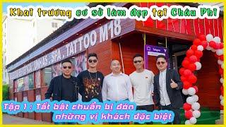 Cô Gái Châu Phi || Khai trương cơ sở làm đẹp ở Châu Phi | Đón những vị khách đặc biệt #1