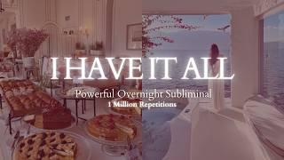 [EXTREMELY POWERFUL] I Have It All - Highly Potent Overnight Subliminal - 1 Million Repetitions